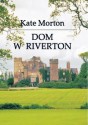 Dom w Riverton - Kate Morton