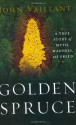 The Golden Spruce: A True Story of Myth, Madness, and Greed - John Vaillant