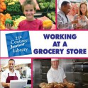 Working At A Grocery Store (Junior 21st Century Library: Careers) - Katie Marsico