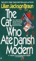 The Cat Who Ate Danish Modern - Lilian Jackson Braun