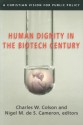 Human Dignity in the Biotech Century: A Christian Vision for Public Policy - Charles Colson