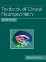 Textbook of Clinical Neuropsychiatry Second edition - David P. Moore