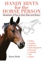 Handy Hints for the Horse Person: Hundreds of Tips to Save Time and Money - Karen Bush