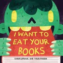 I Want to Eat Your Books - Karin Lefranc, Parker Tyler