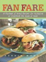 Fan Fare: A Playbook of Great Recipes for Tailgating or Watching the Game at Home - Debbie Moose