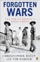 Forgotten Wars: The End of Britain's Asian Empire - Tim Harper, Christopher Bayly