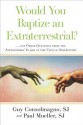 Would you Baptize an Extraterrestrial?: ...and Other Crazy Questions, with Some Not-So-Crazy Answers - Guy Consolmagno, Paul Mueller