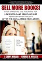 Sell More Books! Book Marketing and Publishing for Low Profile and Debut Authors: Rethinking Book Publicity after the Digital Revolutions - J. Steve Miller