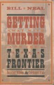 Getting Away with Murder on the Texas Frontier: Notorious Killings and Celebrated Trials - Bill Neal, Gordon Morris Bakken