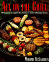 All on the Grill: 170 Recipes for the Complete Meal, from Savory Starters to Delectable Desserts - Michael McLaughlin