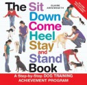 The Sit Down Come Heel Stay and Stand Book: A Step-by-step Dog Training Achievement Program - Claire Arrowsmith