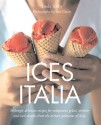 Ices Italia: Meltingly Delicious Recipes for Voluptuous Gelati, Sorbette, and Iced Desserts from Artisan Gelaterias of Italy - Linda Tubby, Jean Cazals