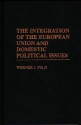 The Integration of the European Union and Domestic Political Issues - Werner J. Feld