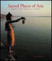 Sacred Places of Asia: Where Every Breath Is a Prayer - Jon Ortner, Bill Kurtis, John Sanday