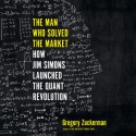 The Man Who Solved the Market - Gregory Zuckerman