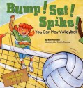 Bump! Set! Spike!: You Can Play Volleyball - Nick Fauchald