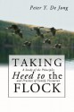 Taking Heed to the Flock: A Study of the Principles and Practice of Family Visitation - Peter Y. De Jong