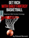 Get Rich With Daily Fantasy Basketball: Beginner NBA Fanduel Strategy - Edward Bennett