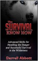 The Survival Know How: Advanced Skills for Handling the Danger and Successful Survival in the Wilderness (Survival, Survival handbook, Survival guide) - Darrell Abbott