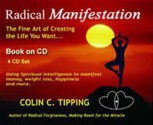 Radical Manifestation: The Fine Art of Creating the Life You Want - Colin Tipping