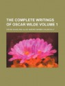 The Complete Writings; His Life with a Critical Estimate of His Writings. A House of Pomegranates. the Happy Prince & Other - Oscar Wilde