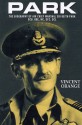 Park: The Biography of Air Chief Marshall Sir Keith Park, GCB, KBE, MC, DFC, DCL - Vincent Orange