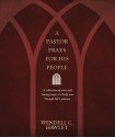 A Pastor Prays For His People: A Collection Of Wise And Loving Prayers To Help You Through Life's Journey - Wendell C. Hawley