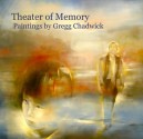 Theater of Memory: Paintings by Gregg Chadwick - Gregg Chadwick