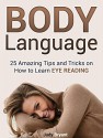 Body Language: 25 Amazing Tips and Tricks on How to Learn Eye Reading (Body Language, Body Language books, body language 101) - Judy Bryant