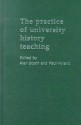 The Practice Of University History Teaching - Alan Booth, Paul Hyland