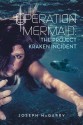 Operation Mermaid: The Project Kraken Incident - Joseph Mcgarry