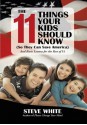 The 11 Things Your Kids Should Know (So They Can Save America): And Basic Lessons for the Rest of Us - Steve White