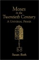 Moses in the Twentieth Century: A Universal Primer - Susan Roth