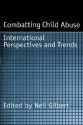 Combatting Child Abuse: International Perspectives and Trends - Neil Gilbert