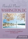 Peaceful Places: Washington, D.C.: 114 Tranquil Sites in the Nation's Capital and Beyond - Judy Colbert, Denis Collins