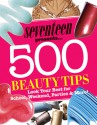 Seventeen 500 Beauty Tips: Look Your Best for School, Weekend, Parties & More! - Seventeen Magazine, Kristen Oldham, Seventeen Magazine