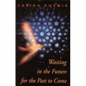 Waiting in the Future for the Past to Come - Sabiha Khemir