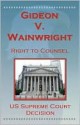 U.S. Supreme Court Decisions - Gideon V. Wainwright (Right to Counsel) - (United States) Supreme Court