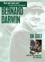 Bernard Darwin On Golf - Bernard Darwin, Jeff Silverman