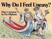 Why Do I Feel Uneasy?: More Cartoons by Pat Oliphant - Pat Oliphant