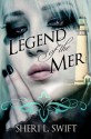 Legend of the Mer - Sheri L. Swift, Selest A. Swift, Michael L. Wheeler