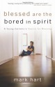 Blessed Are the Bored in Spirit: A Young Catholic's Search for Meaning - Mark Hart