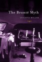 The Brontë Myth - Lucasta Miller