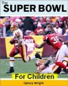 The Super Bowl For Children: The Amazing Story of the Biggest Game in Football (Sports Books for Kids) - Quincy Wright, Boys Books/ Sports Books for Boys