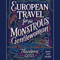 European Travel for the Monstrous Gentlewoman (The Extraordinary Adventures of the Athena Club) - Theodora Goss, Kate Reading