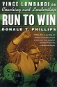 Run to Win: Vince Lombardi on Coaching and Leadership - Donald Phillips