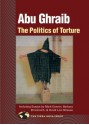 Abu Ghraib: The Politics of Torture - David Matlin, Barbara Ehrenreich, Richard Grossinger, Meron Benvenisti, Charles Stein, Mark Danner, David Levi Strauss, Brooke Warner, John Nicholas Gray