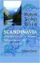 Scandinavia; A Political History Of Denmark, Norway And Sweden From 1513 To 1900 - Robert Nisbet Bain