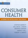 Consumer Health: A Guide To Intelligent Decisions - Stephen Barrett, William London, Manfred Kroger