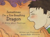 Sometimes I'm a Fire-Breathing Dragon: A Story about Feelings - Kelsea Parks Wierenga